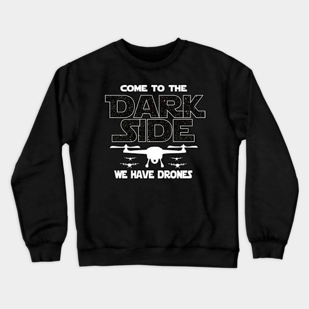 Drone Racer T-shirt - Come To The Dark Side T-shirt Crewneck Sweatshirt by FatMosquito